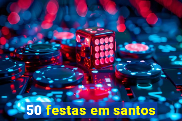 50 festas em santos